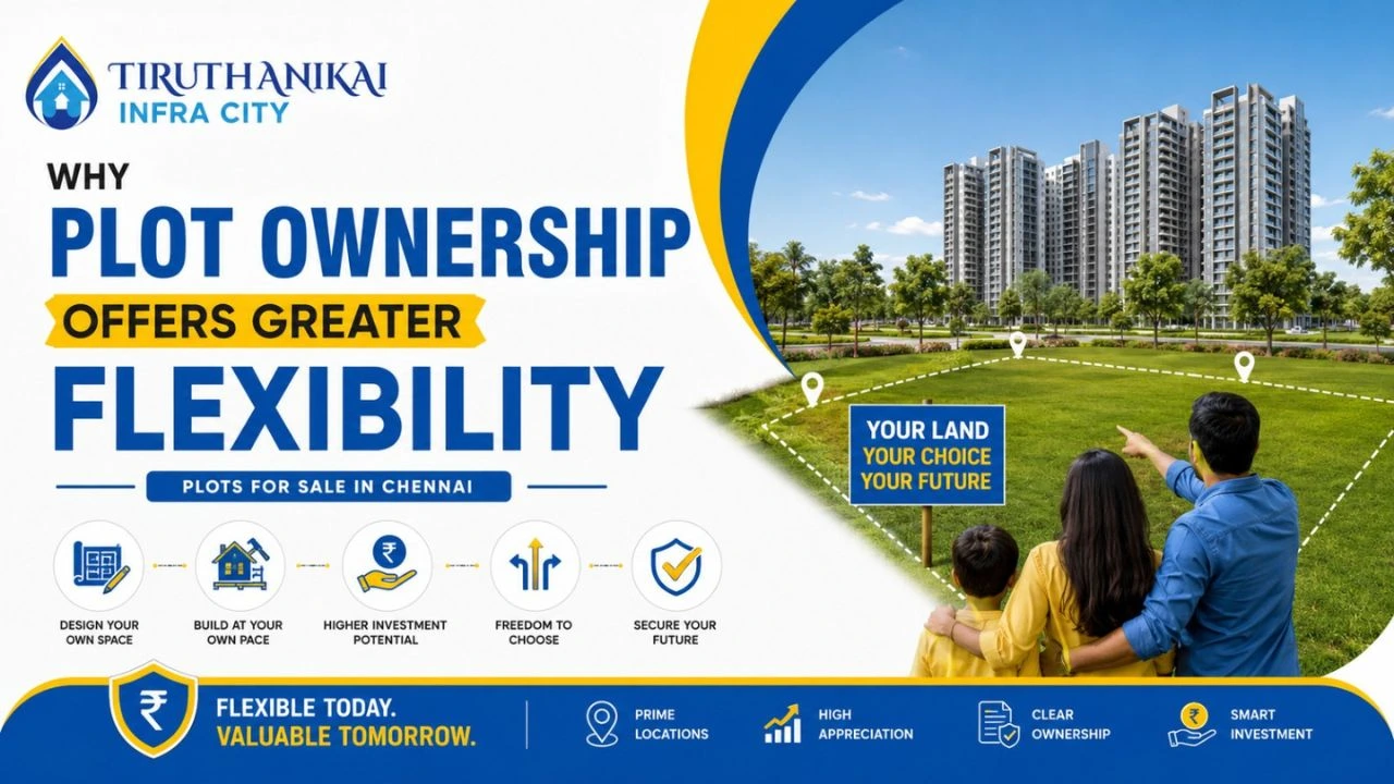 Why Plot Ownership Offers Greater Flexibility Plots for Sale in Chennai